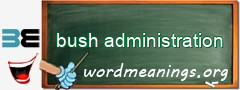 WordMeaning blackboard for bush administration